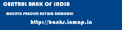 CENTRAL BANK OF INDIA  MADHYA PRADESH RATLAM BIRMAWAL   banks information 